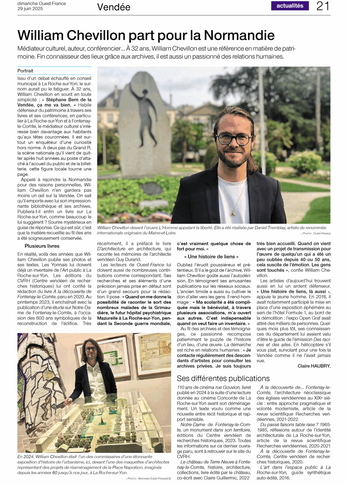 Médiateur culturel, auteur, conférencier… À 32 ans, notre correspondant William Chevillon est une référence en matière de patrimoine. Érudit, fin connaisseur des lieux grâce aux archives, il est aussi un passionné des relations humaines. Issu d’un débat échauffé en conseil municipal à La Roche-sur-Yon, le surnom aurait pu le fatiguer. À 32 ans, William Chevillon en sourit en toute simplicité : « Stéphane Bern de la Vendée, ça me va bien. » Habile défenseur du patrimoine à travers ses livres et ses conférences, en particulier à La Roche-sur-Yon et à Fontenay-le-Comte, le médiateur culturel s’intéresse bien davantage aux habitants qu’aux têtes couronnées. Il est surtout un enquêteur d’une curiosité hors norme. À deux pas du Grand R, la scène nationale qu’il vient de quitter après huit années au poste d’attaché à l’accueil du public et de la billetterie, cette figure locale tourne une page. Appelé à rejoindre la Normandie pour des raisons personnelles, William Chevillon n’en gardera pas moins un œil sur la Vendée. On sait qu’il emporte avec lui son impressionnante bibliothèque et ses archives. Publiera-t-il enfin un livre sur La Roche-sur-Yon, comme beaucoup le lui suggèrent ? Sourire mystérieux en guise de réponse. Ce qui est sûr, c’est que la matière recueillie au fil des ans a été soigneusement conservée. Plusieurs livres En réalité, voilà des années que William Chevillon publie ses photos et ses textes. Les Yonnais lui doivent déjà un inventaire de l’Art public à La Roche-sur-Yon. Les éditions du CVRH (Centre vendéen de recherches historiques) lui ont confié la rédaction du livre A la découverte de Fontenay-le-Comte, paru en 2020. Au printemps 2023, il enchaînait avec la publication d’une étude sur Notre-Dame de Fontenay-le-Comte, à l’occasion des 600 ans symboliques de la reconstruction de l’édifice. Très récemment, il a préfacé le livre D’architecture en architecture, qui raconte les mémoires de l’architecte vendéen Guy Durand. Les lecteurs de Ouest-France lui doivent aussi de nombreuses contributions comme correspondant. Ses recherches et ses éléments d’une précision jamais prise en défaut sont d’un grand secours pour la rédaction. Il pose : « Quand on me donne la possibilité de raconter le sort des nombreux malades de la Grimaudière, le futur hôpital psychiatrique Mazurelle à La Roche-sur-Yon, pendant la Seconde guerre mondiale, c’est vraiment quelque chose de fort pour moi. » « Une histoire de liens » Oubliez l’érudit poussiéreux et prétentieux. S’il a le goût de l’archive, William Chevillon goûte aussi l’autodérision. En témoignent ses amusantes publications sur les réseaux sociaux. L’ancien timide a aussi su cultiver le don d’aller vers les gens. Il rend hommage : « Ma scolarité a été compliquée mais le bénévolat, à travers plusieurs associations, m’a ouvert aux autres. C’est indispensable quand on veut faire un inventaire. » Au fil des archives et des témoignages, ce passionné recompose patiemment le puzzle de l’histoire d’un lieu, d’une œuvre. La démarche est riche en relations humaines : « Je contacte régulièrement des descendants d’artistes pour consulter les archives privées. Je suis toujours très bien accueilli. Quand on vient avec un projet de transmission pour l’œuvre de quelqu’un qui a été un peu oubliée depuis 40 ou 50 ans, cela suscite de l’émotion. Les gens sont touchés », confie William Chevillon. Les artistes d’aujourd’hui trouvent aussi en lui un ardent défenseur. « Une histoire de liens, là aussi », appuie le jeune homme. En 2018, il avait notamment participé la mise en place d’une exposition éphémère au sein de l’hôtel Formule 1, au bord de la démolition : l’expo Open Graf avait attiré des milliers de personnes. Quelques mois plus tôt, ses connaissances du département lui avaient valu d’être le guide de l’émission Des racines et des ailes. En hélicoptère s’il vous plaît, survolant pour une fois la Vendée comme il ne l’avait jamais vue.